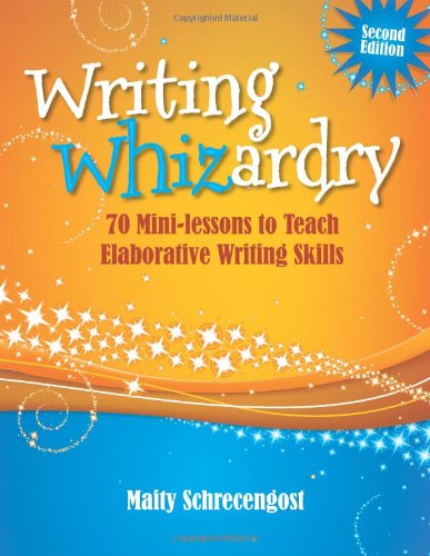 Maity Schrecengost Writing Whizardry 70 Mini Lessons To Teach Elaborative Writing Skil 0002 Edition; 