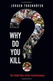 Jurgen Todenhofer Why Do You Kill? The Untold Story Of The Iraqi Resistance 