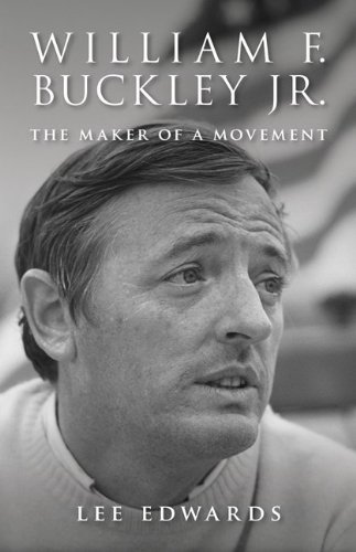 Lee Edwards William F. Buckley Jr. The Maker Of A Movement 