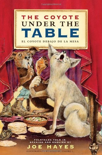 Joe Hayes/The Coyote Under the Table / El Coyote Debajo de l@ Folk Tales Told in Spanish and English
