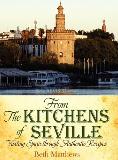 Beth Matthews From The Kitchens Of Seville Visiting Spain Through Authentic Recipes (revised 