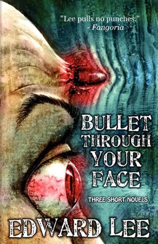 Lee Edward Jr. Bullet Through Your Face 