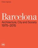 Chiara Ingrosso Barcelona Architecture City And Society 1975 2015 