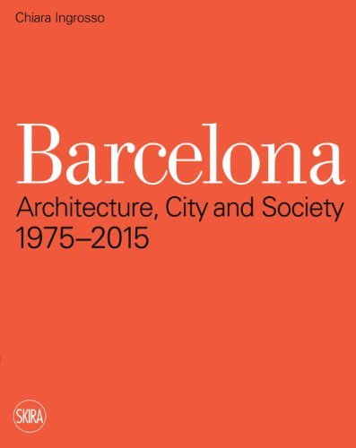 Chiara Ingrosso Barcelona Architecture City And Society 1975 2015 