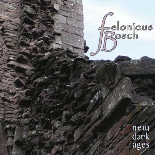 FELONIOUS BOSCH/NEW DARK AGES