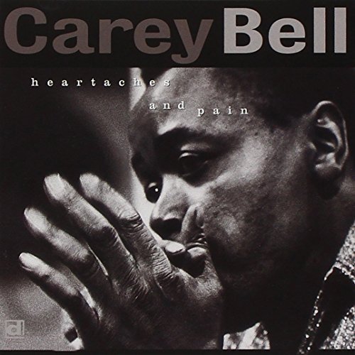 Carey Bell/Heartaches & Pains