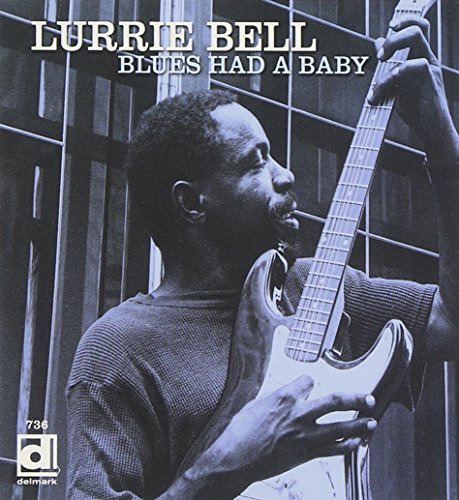 Lurrie Bell/Blue Had A Baby
