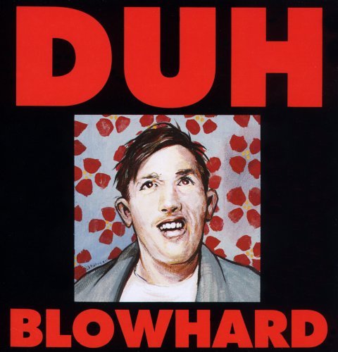 Duh/Blowhard