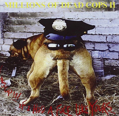 Mdc/Hey Cop If I Had A Face Like Y