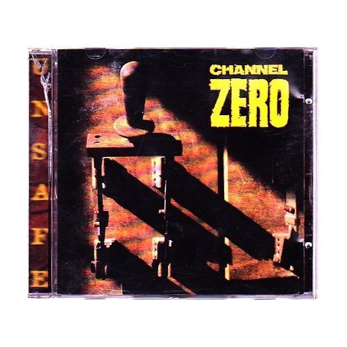 CHANNEL ZERO/UNSAFE