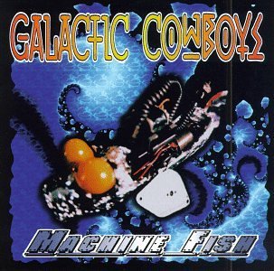 GALACTIC COWBOYS/MACHINE FISH