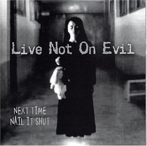 Live Not On Evil/Next Time Nail It Shut