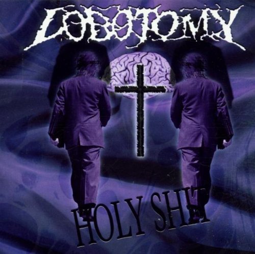 Lobotomy/Holy Shit@Import-Eu