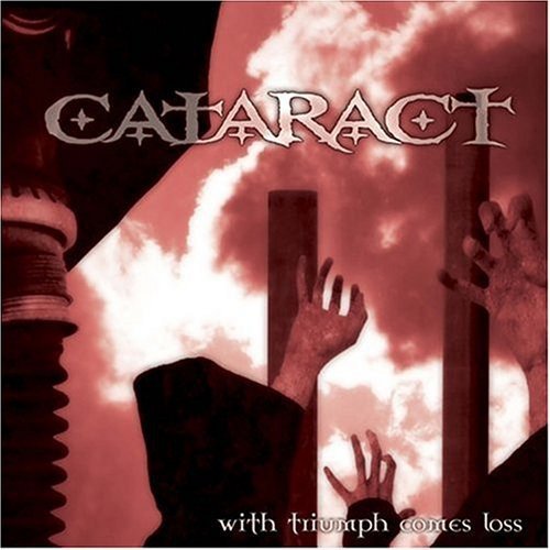 CATARACT/WITH TRIUMPH COMES LOSS