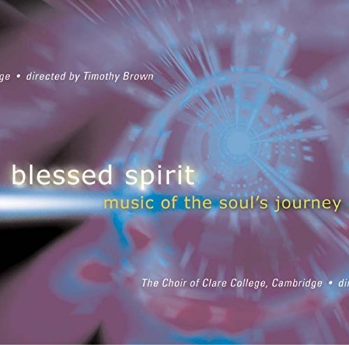 Choir Of Clare College Cambrid/Blessed Spirit@Brown/Clare College Chapel Cho