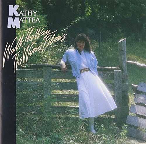 MATTEA,KATHY/WALK THE WAY THE WIND BLOWS