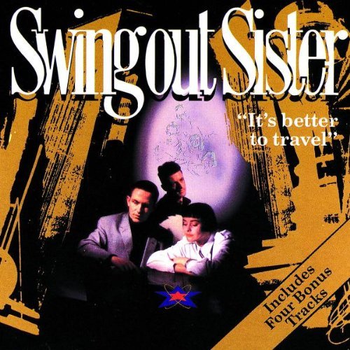 Swing Out Sister/It's Better To Travel