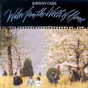 Johnny Cash/Water From The Wells Of Home