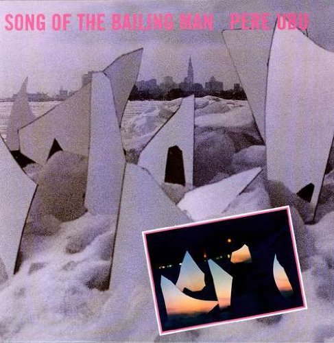 Pere Ubu/Song Of The Bailing Man