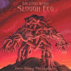 LORD WEIRD SLOUGH FEG/DOWN AMONG THE DEADMEN