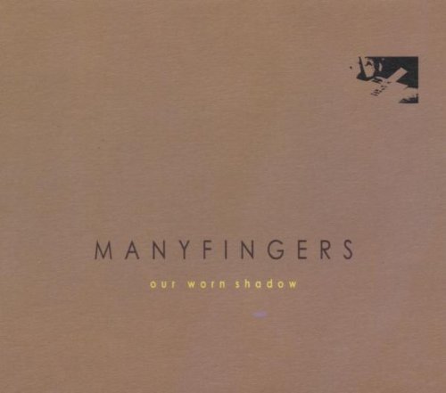 Manyfingers/Our Worn Shadow