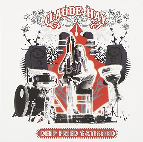 Claude Hay/Deep Fried Satisfied