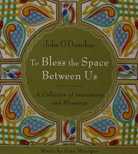John O'donohue To Bless The Space Between Us A Collection Of Invocations And Blessings 