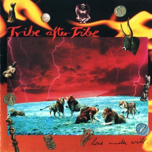 TRIBE AFTER TRIBE/LOVE UNDER WILL