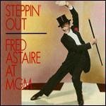 Fred Astaire/Steppin' Out: Astaire At Mgm