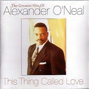 Alexander O'Neal/This Thing Called Love - Greatest Hits