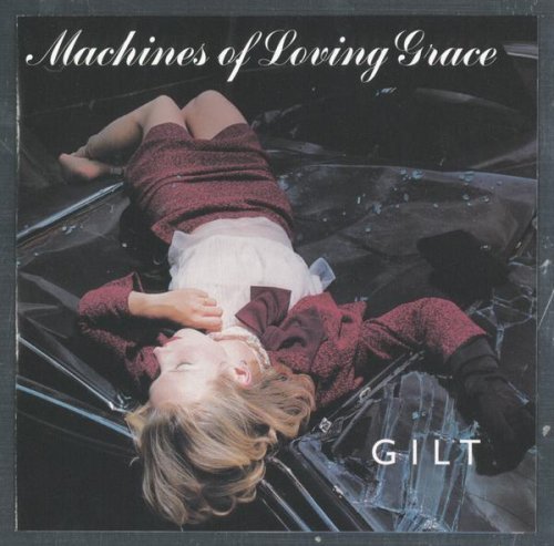 MACHINES OF LOVING GRACE/GILT