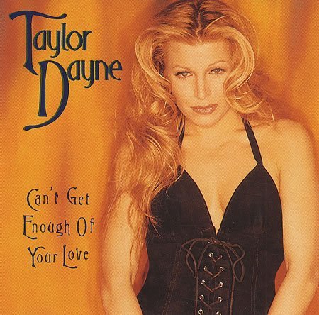 Taylor Dayne/Can'T Get Enough Of Your Love