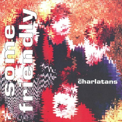 Charlatans U.K./Some Friendly