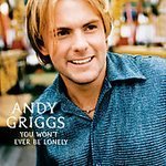 GRIGGS,ANDY/YOU WON'T EVER BE LONELY