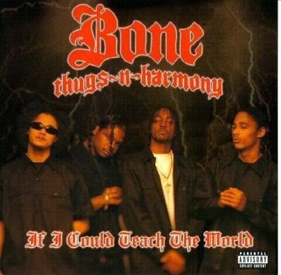 BONE THUGS-N-HARMONY/IF I COULD TEACH THE WORLD
