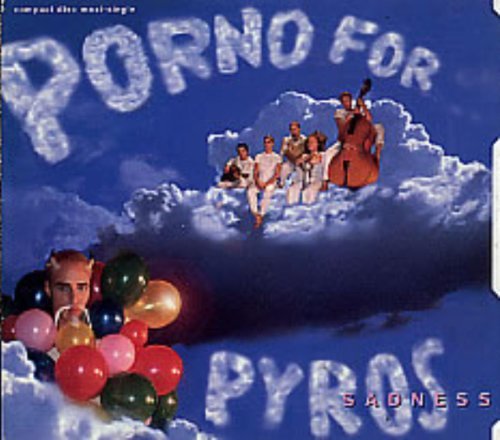 Porno For Pyros/Sadness