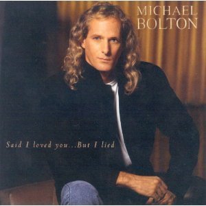 Michael Bolton/Said I Loved You...But I Lied