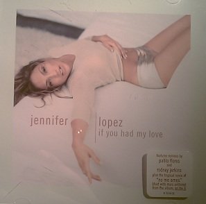 Jennifer Lopez/If You Had My Love