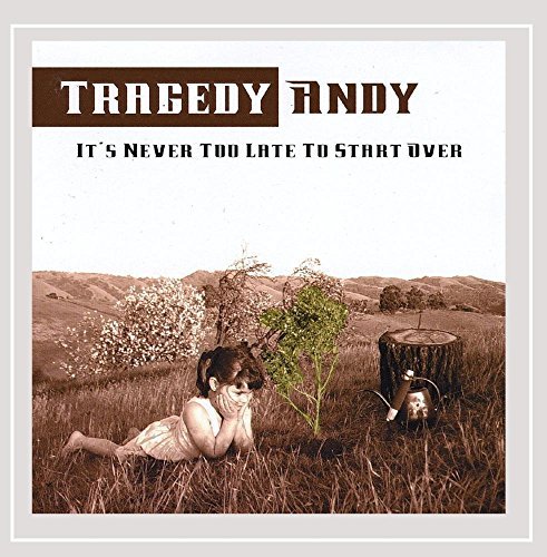 TRAGEDY ANDY/IT'S NEVER TOO LATE TO START O