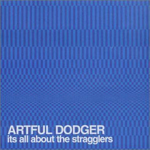 Artful Dodger/It's All About The Stragglers