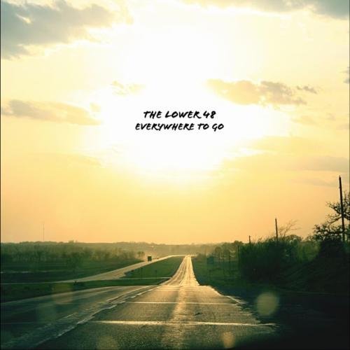 Lower 48/Everwhere To Go