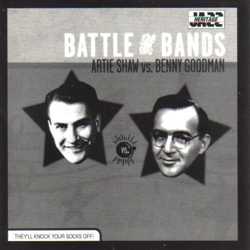 Shaw/Goodman/Battle Of The Bands: Artie Shaw Vs. Benny Goodman