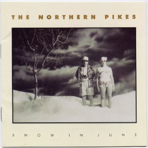 Northern Pikes/Snow In June