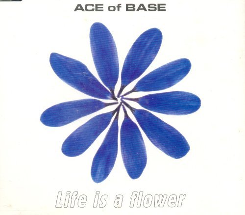 Ace Of Base/Life Is A Flower
