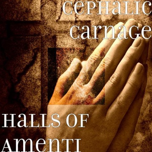 Cephalic Carnage/Halls Of Amenti