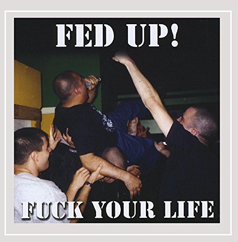 Fed Up!/Fuck Your Life