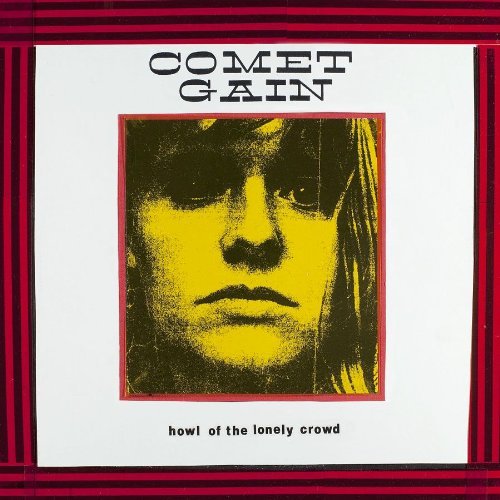 Comet Gain Howl Of The Lonely Crowd 