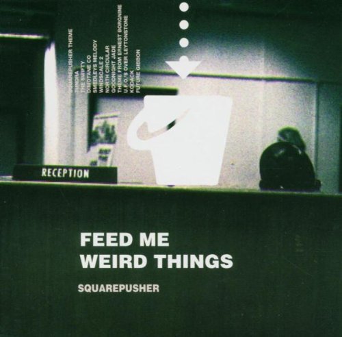 Squarepusher/Feed Me Weird Things