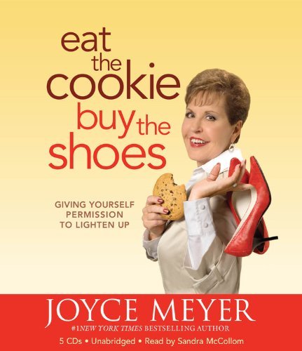 Joyce Meyer Eat The Cookie...Buy The Shoes Giving Yourself Permission To Lighten Up 