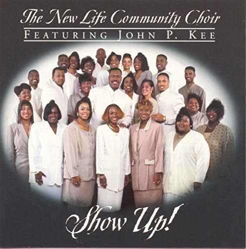 New Life Community Choir/Show Up!@Feat. John P. Kee